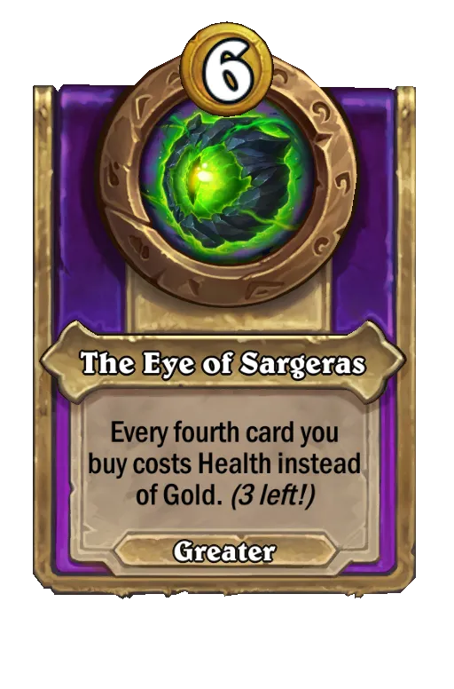 The Eye of Sargeras: Every fourth card you buy costs Health instead of Gold.