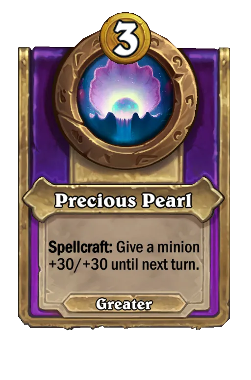 Precious Pearl: Spellcraft: Give a minion +30/+30 until next turn.