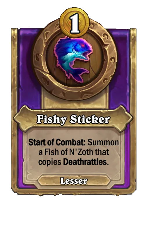 Start of Combat: Summon a Fish of N'Zoth that copies Deathrattles.