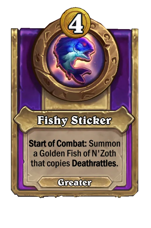 Start of Combat: Summon a Golden Fish of N'Zoth that copies Deathrattles.