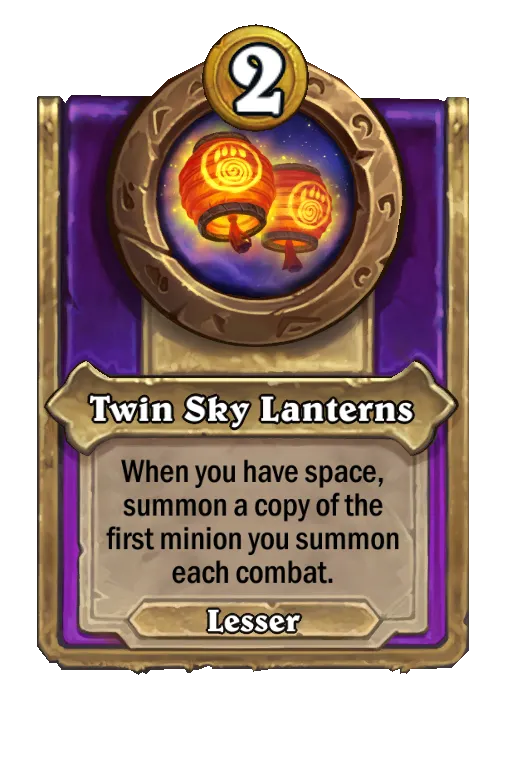 Twin Sky Lanterns: When you have space, summon a copy of the first minion you summon each combat.