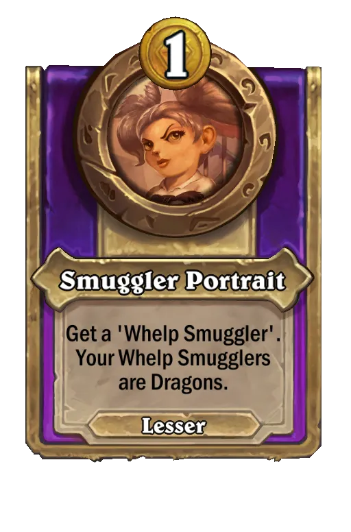 Smuggler Portrait: Get a ‘Whelp Smuggler'. Your Whelp Smugglers are Dragons.