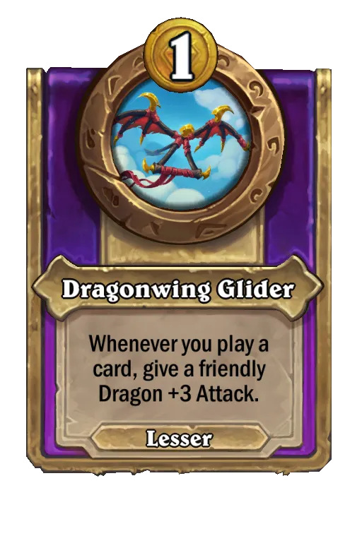 Dragonwing Glider: Whenever you play a card, give a friendly Dragon +3 Attack.