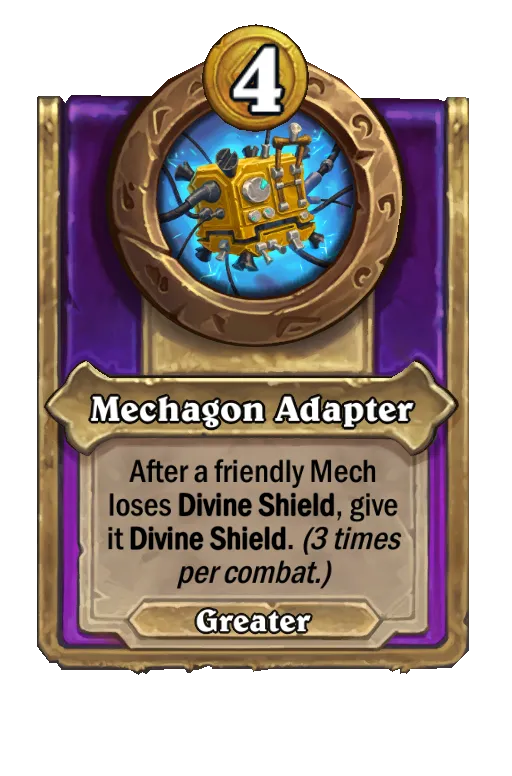 Mechagon Adapter: After a friendly Mech loses Divine Shield, give it Divine Shield. (3 times per combat.)