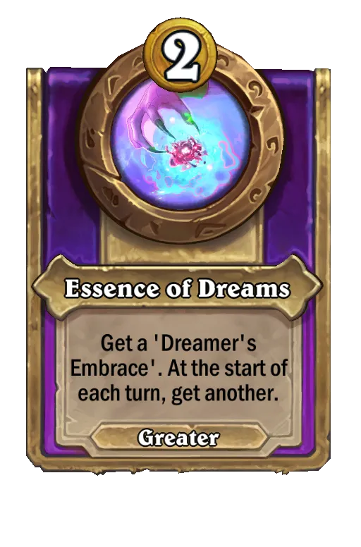 Get a ‘Dreamer's Embrace'. At the start of each turn, get another.