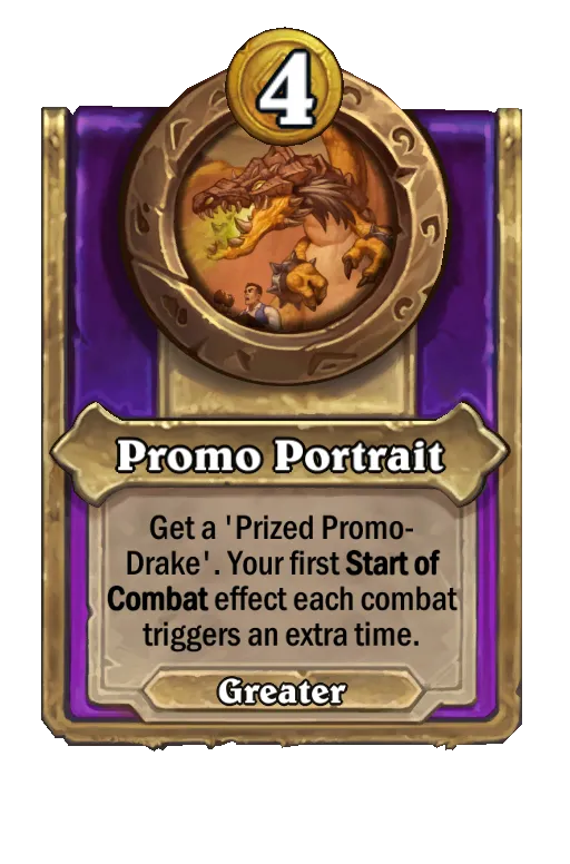 Promo Portrait: Get a 'Prized Promo Drake'. Your first Start of Combat effect each combat triggers an extra time.