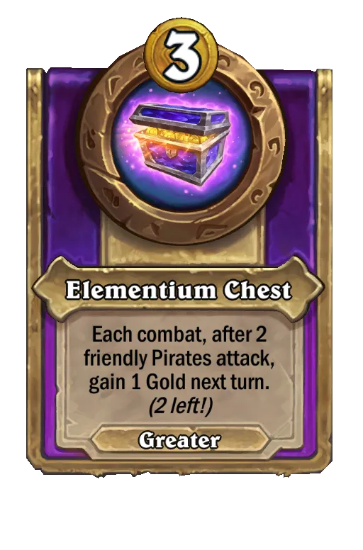 Elementium Chest: Each combat, after 2 friendly Pirates attack, gain 1 Gold next turn.