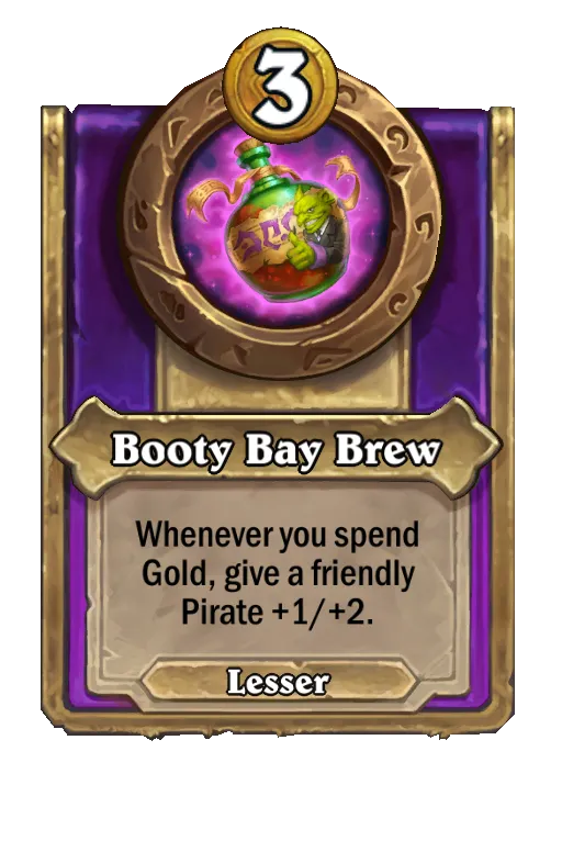 Booty Bay Brew: Whenever you spend Gold, give a friendly Pirate +1/+2.