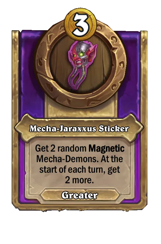 Mecha-Jaraxxus Sticker: Get 2 random Magnetic Mecha-Demons. At the start of each turn, get 2 more.