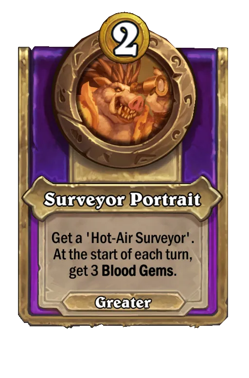 Surveyor Portrait: Get a 'Hot-Air Surveyor'. At the start of each turn, get 3 Blood Gems.