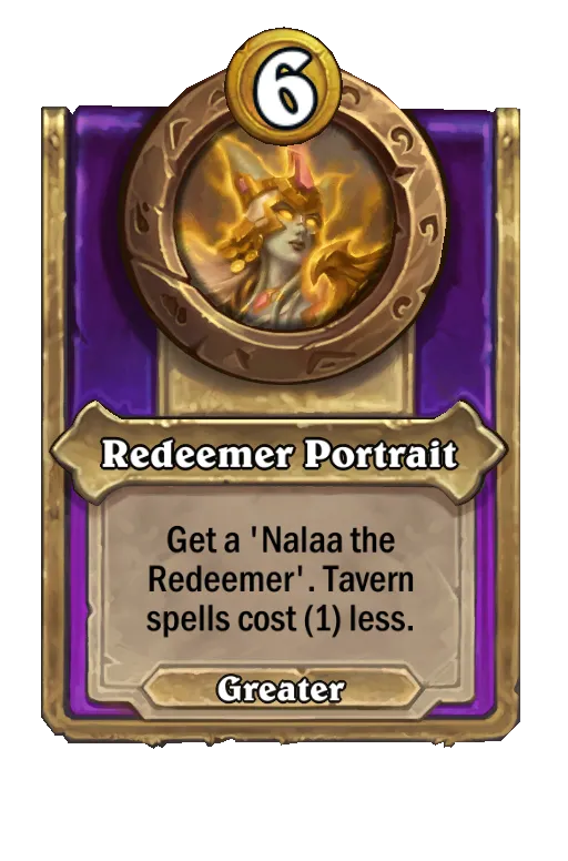 Redeemer Portrait: Get a 'Nalaa the Redeemer'. Tavern spells cost (1) less.