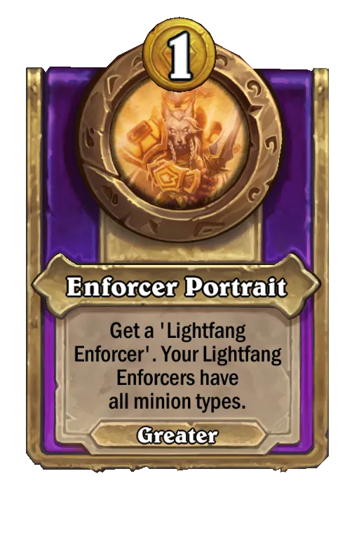 Enforcer Portrait: Get a ‘Lightfang Enforcer'. Your Lightfang Enforcers have all minion types.