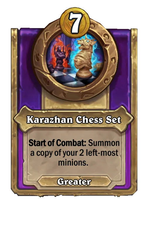 Karazhan Chess Set: Start of Combat: Summon a copy of your left-most minion.