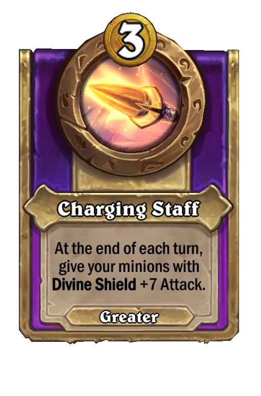 Charging Staff: At the end of each turn, give your minions with Divine Shield +7 Attack.