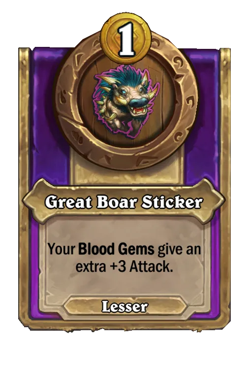 Great Boar Sticker: Your Blood Gems give an extra +3 Attack.