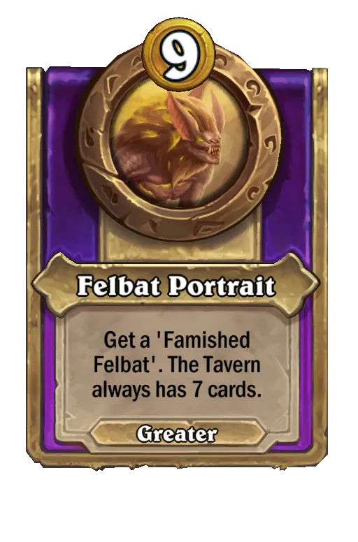 Get a ‘Famished Felbat'. The Tavern always has 7 cards.