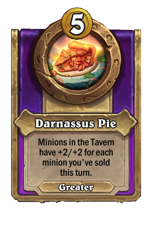 Darnassus Pie: Minions in the Tavern have +2/+2 for each minion you've sold this turn.