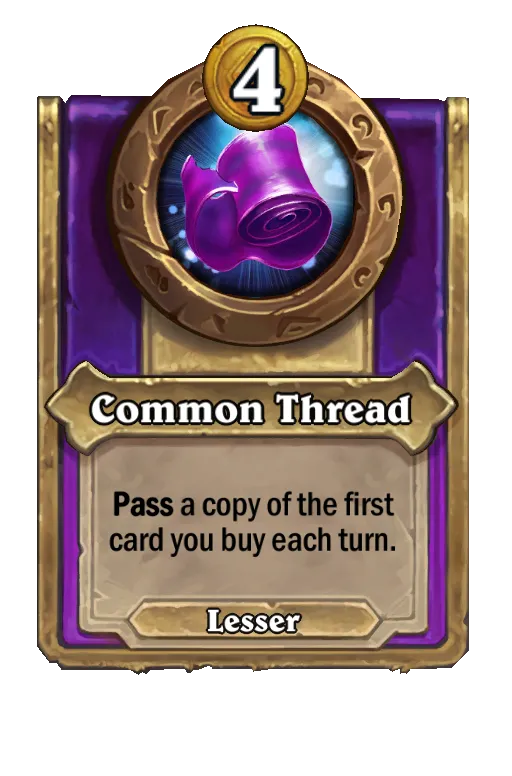 Common Thread: Pass a copy of the first card you buy each turn.