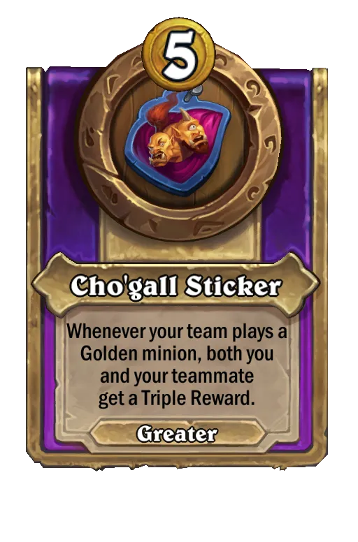 Cho'gall Sticker: Whenever your team plays a Golden minion, both you and your teammate get a Triple Reward.