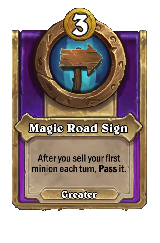 Magic Road Sign: After you sell your first minion each turn, Pass it.