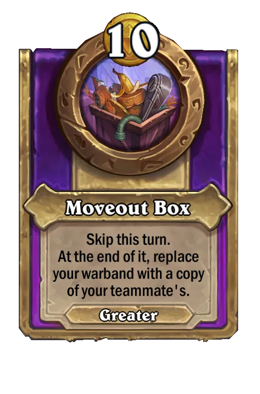 Moveout Box: Skip this turn. At the end of it, replace your warband with a copy of your teammate's.